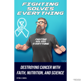 Fighting Solves Everything; Destroying Cancer with Faith, Nutrition, and Science