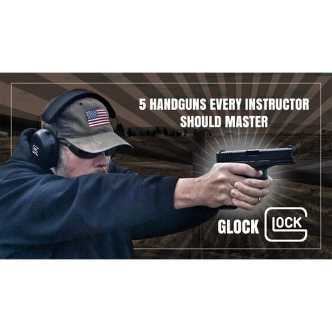 5 Handguns Every Instructor Should Master: Volume 1 - Glock